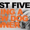 FAST FIVE: Things to Know About Being a New Dog Owner